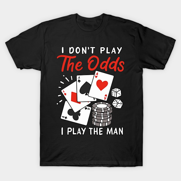 CASINO: I Play The Man Gift T-Shirt by woormle